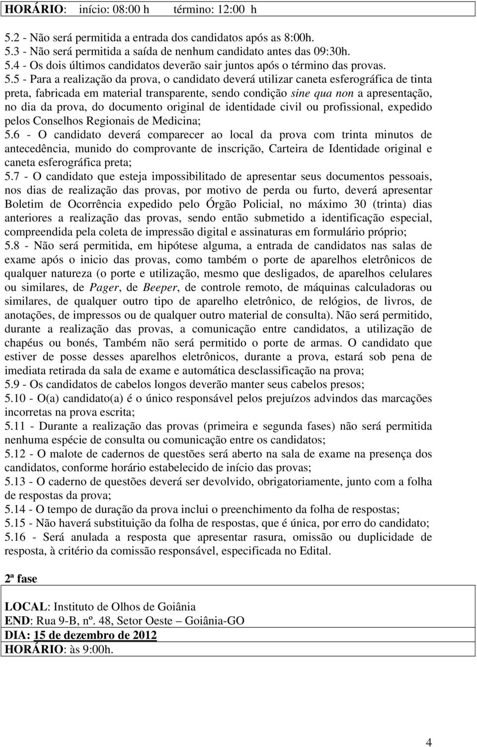 documento original de identidade civil ou profissional, expedido pelos Conselhos Regionais de Medicina; 5.