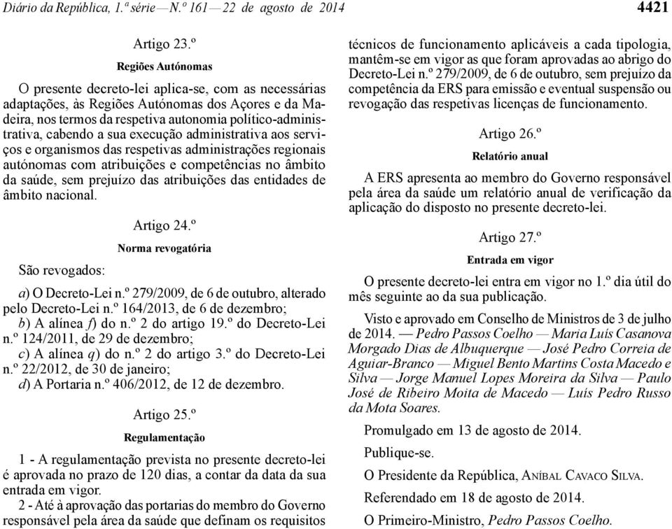 sua execução administrativa aos serviços e organismos das respetivas administrações regionais autónomas com atribuições e competências no âmbito da saúde, sem prejuízo das atribuições das entidades