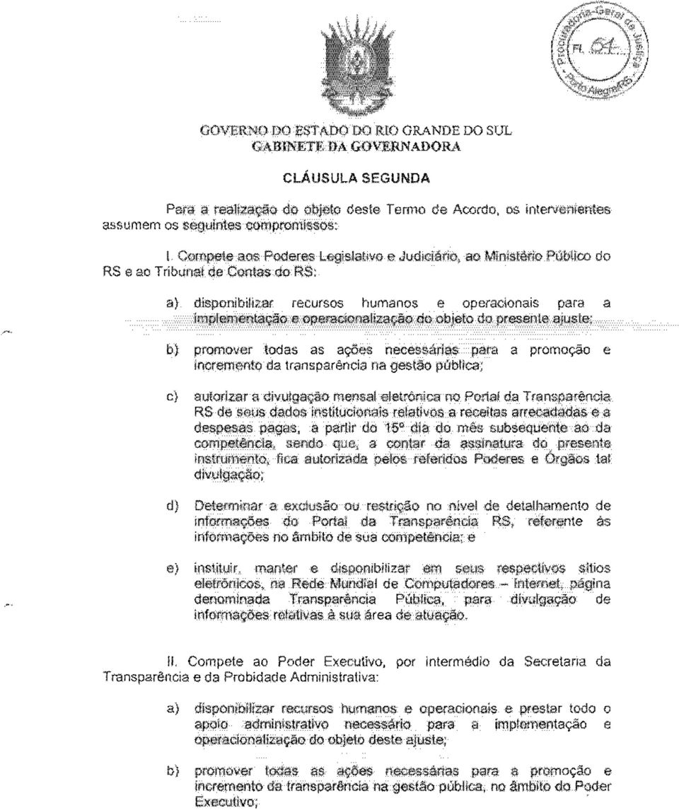 do RS: a) disponibilizar recursos humanos e operaclonais para a implementa:~o e oparnciof1ali~o do objeto do presente ajuste; b) promover todas as aq6es necessarias para a promoc;.