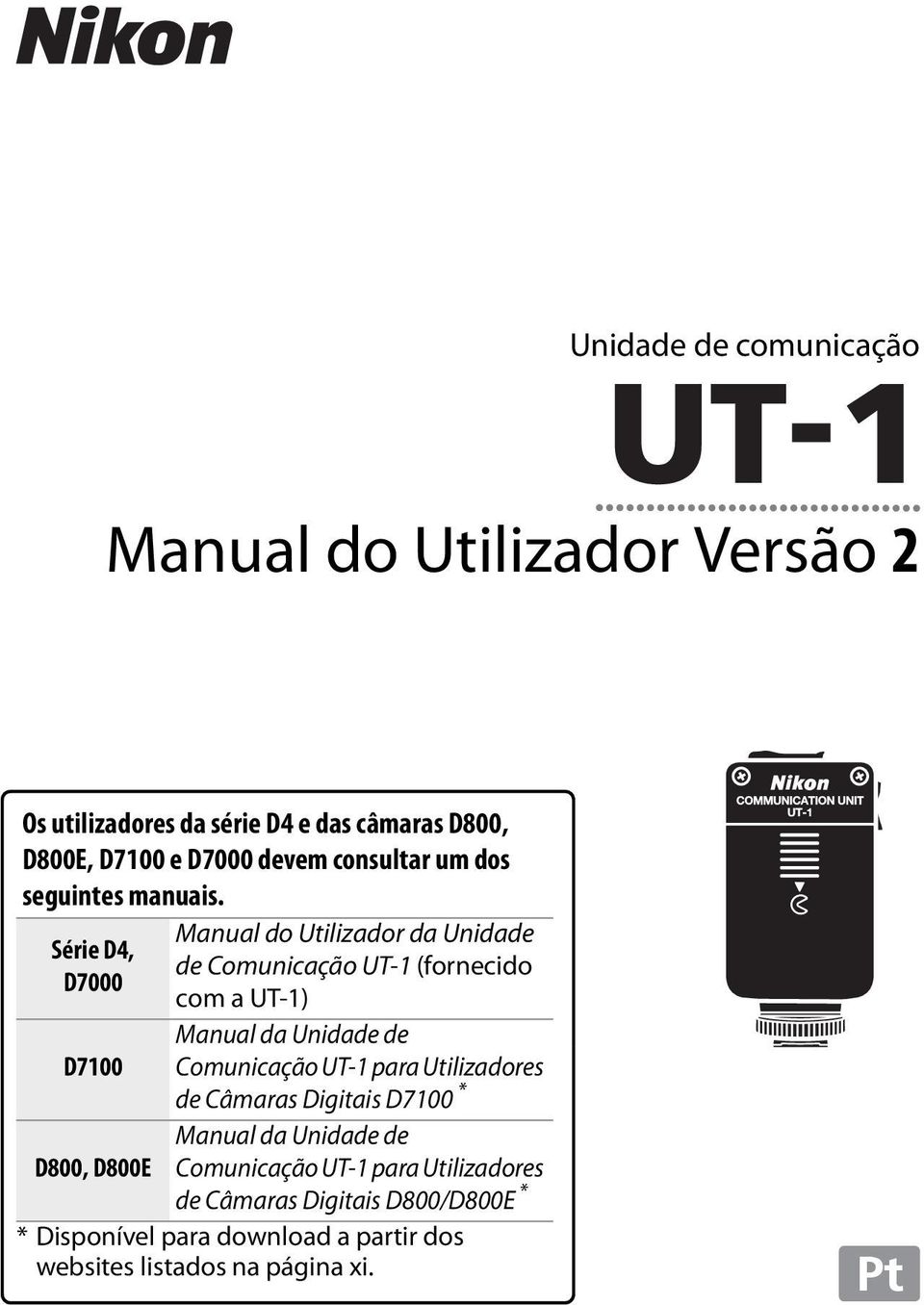 Série D4, D7000 D7100 D800, D800E Manual do Utilizador da Unidade de Comunicação UT-1 (fornecido com a UT-1) Manual da Unidade de