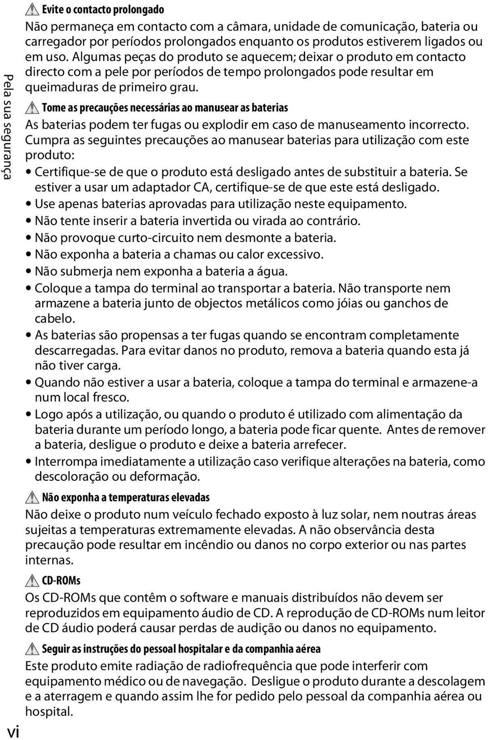 Tome as precauções necessárias ao manusear as baterias As baterias podem ter fugas ou explodir em caso de manuseamento incorrecto.