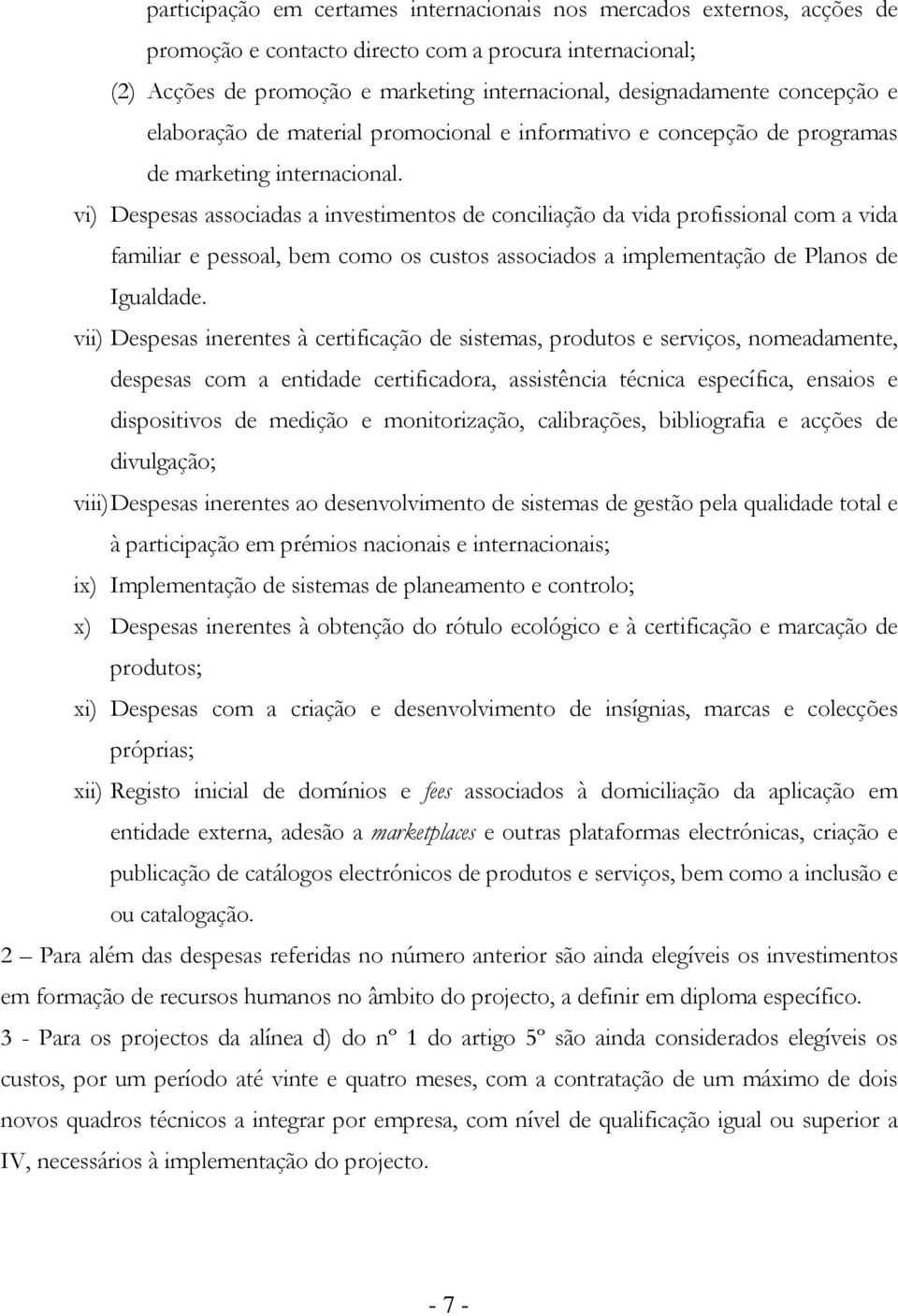 vi) Despesas associadas a investimentos de conciliação da vida profissional com a vida familiar e pessoal, bem como os custos associados a implementação de Planos de Igualdade.