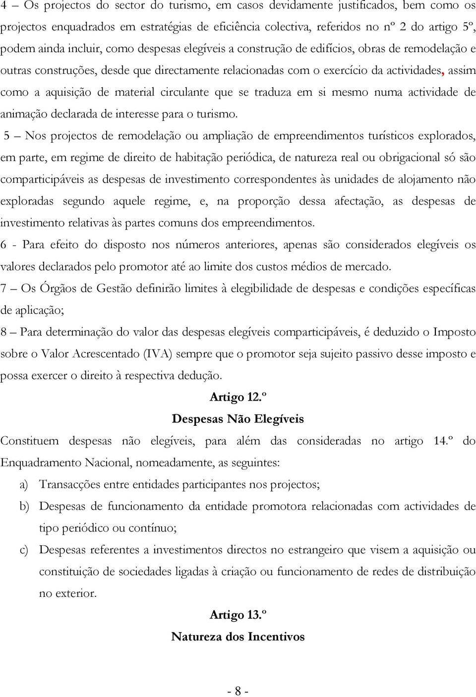 circulante que se traduza em si mesmo numa actividade de animação declarada de interesse para o turismo.