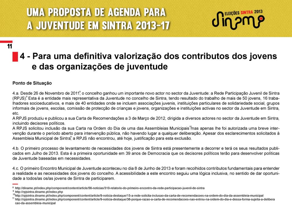 associações juvenis, instituições particulares de solidariedade social, grupos informais de jovens, escolas, comissão de protecção de crianças e jovens, organizações e instituições activas no sector