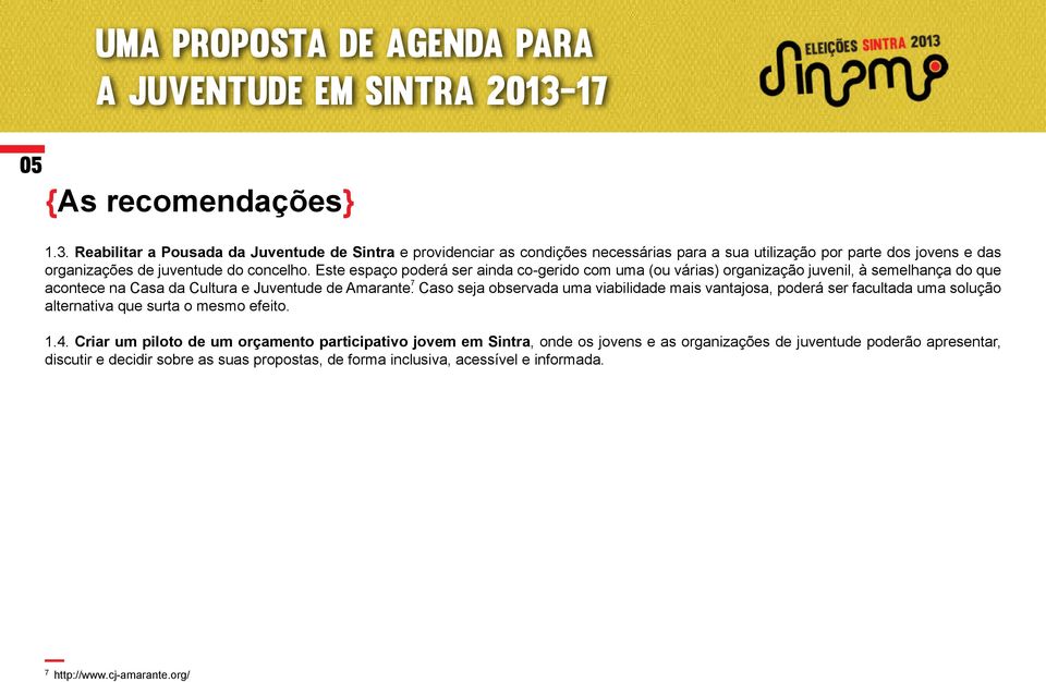 Este espaço poderá ser ainda co-gerido com uma (ou várias) organização juvenil, à semelhança do que 7 acontece na Casa da Cultura e Juventude de Amarante.