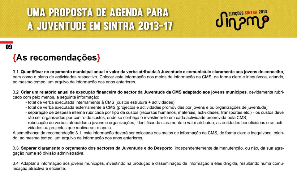 Colocar esta informação nos meios de informação da CMS, de forma clara e inequívoca, criando, ao mesmo tempo, um arquivo da informação nos anos anteriores. 3.2.