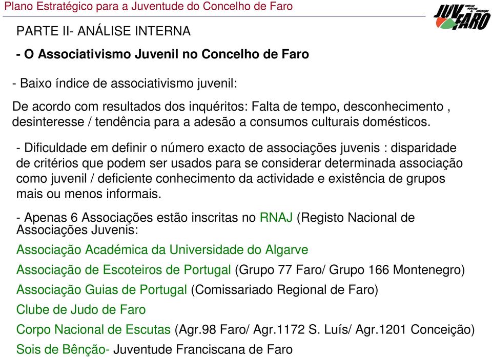 - Dificuldade em definir o número exacto de associações juvenis : disparidade de critérios que podem ser usados para se considerar determinada associação como juvenil / deficiente conhecimento da