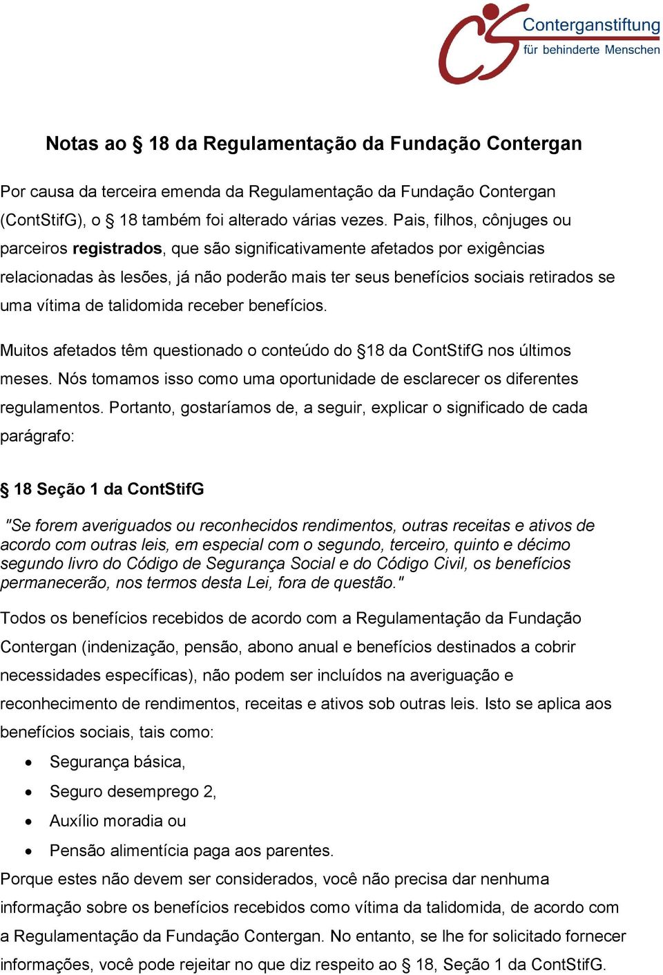 talidomida receber benefícios. Muitos afetados têm questionado o conteúdo do 18 da ContStifG nos últimos meses. Nós tomamos isso como uma oportunidade de esclarecer os diferentes regulamentos.