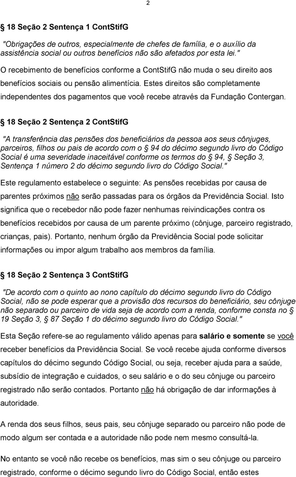 Estes direitos são completamente independentes dos pagamentos que você recebe através da Fundação Contergan.