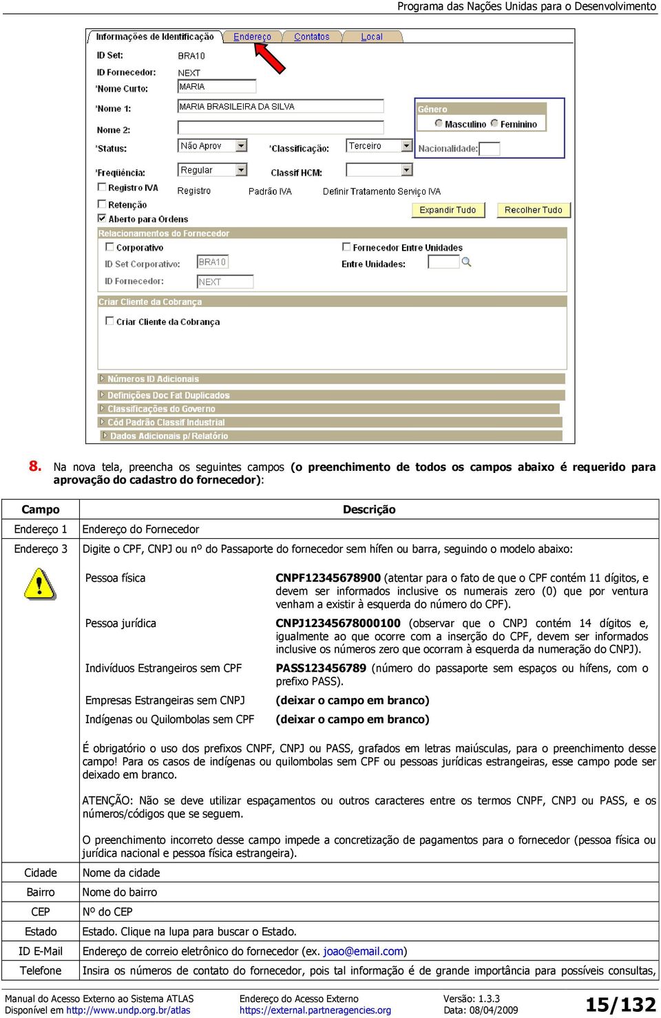 ser informados inclusive os numerais zero (0) que por ventura venham a existir à esquerda do número do CPF).