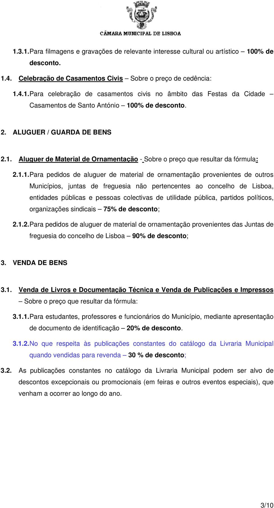 Aluguer de Material de Ornamentação - Sobre o preço que resultar da fórmula: 2.1.