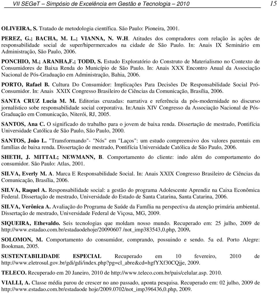 In: Anais IX Seminário em Administração, São Paulo, 2006. PONCHIO, M.; ARANHA,F.; TODD, S.