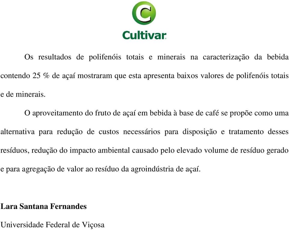 O aproveitamento do fruto de açaí em bebida à base de café se propõe como uma alternativa para redução de custos necessários para