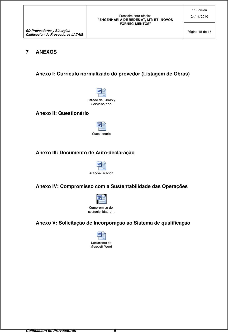 doc Cuestionario Anexo III: Documento de Auto-declaração Autodeclaracion Anexo IV: Compromisso com a