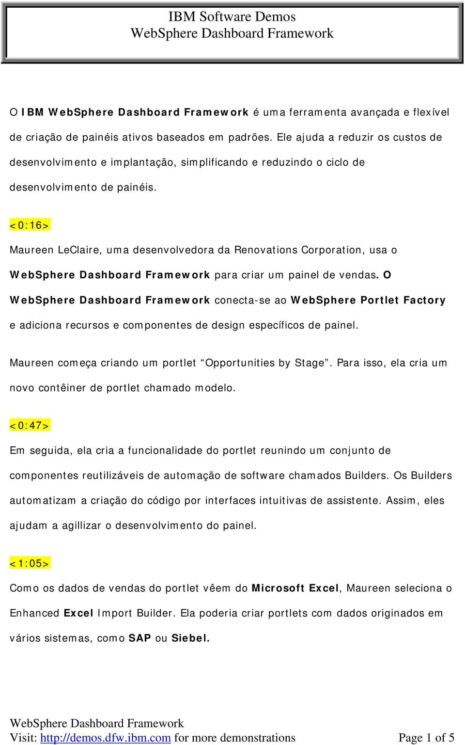 <0:16> Maureen LeClaire, uma desenvolvedora da Renovations Corporation, usa o para criar um painel de vendas.