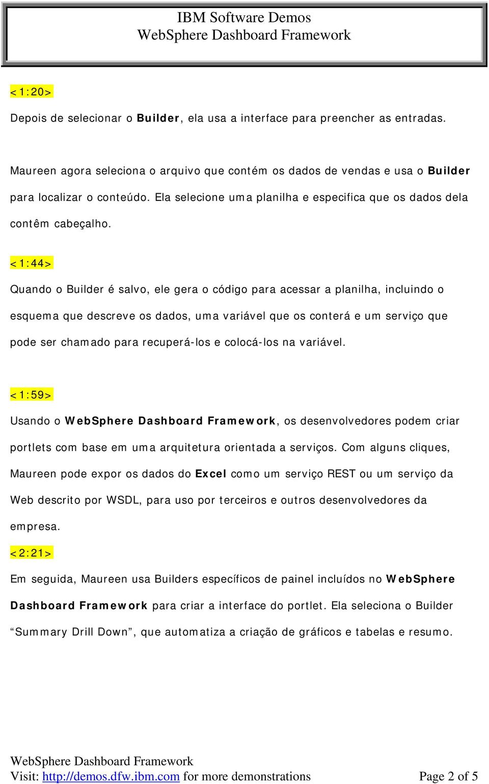 <1:44> Quando o Builder é salvo, ele gera o código para acessar a planilha, incluindo o esquema que descreve os dados, uma variável que os conterá e um serviço que pode ser chamado para recuperá-los