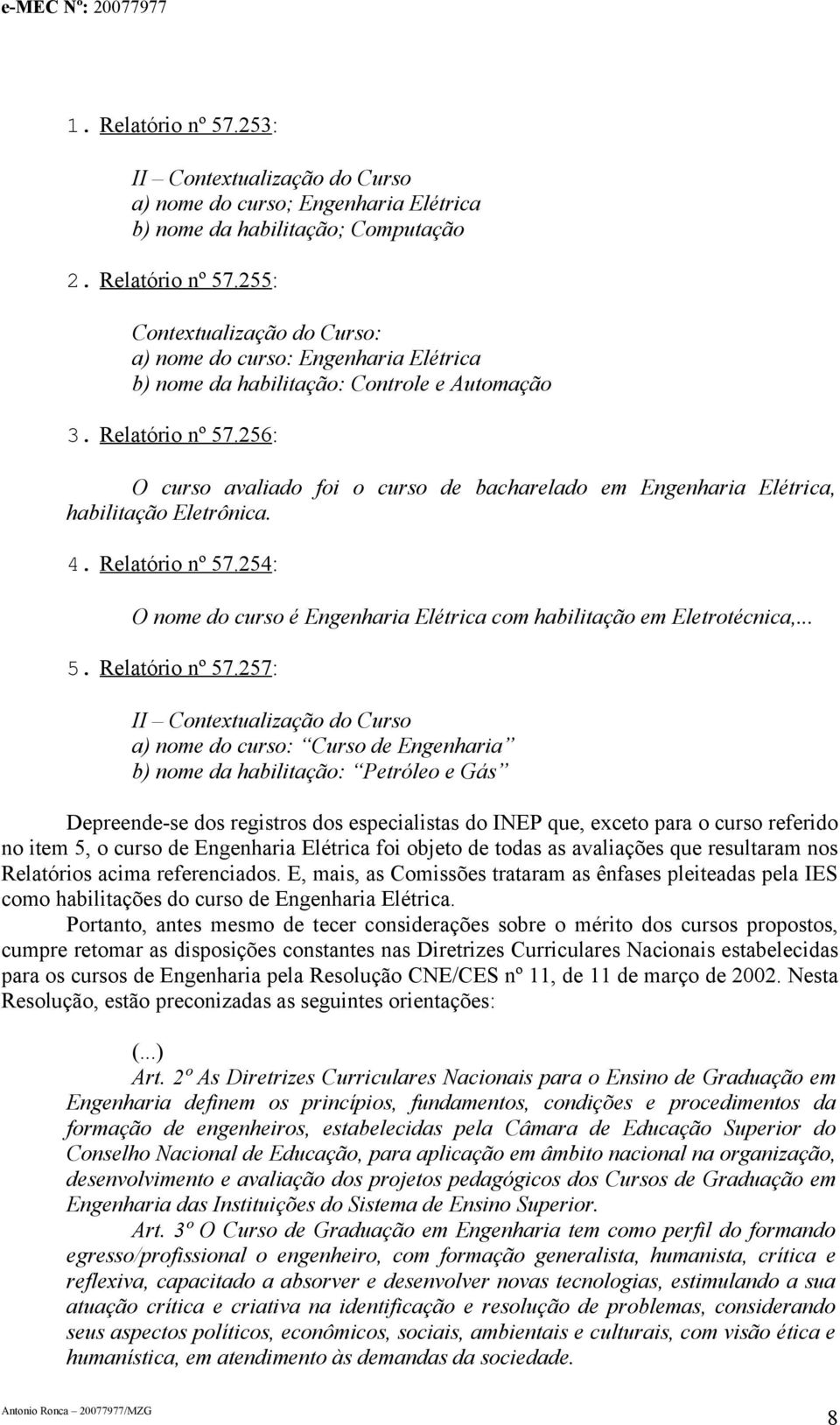 254: O nome do curso é Engenharia Elétrica com habilitação em Eletrotécnica,... 5. Relatório nº 57.