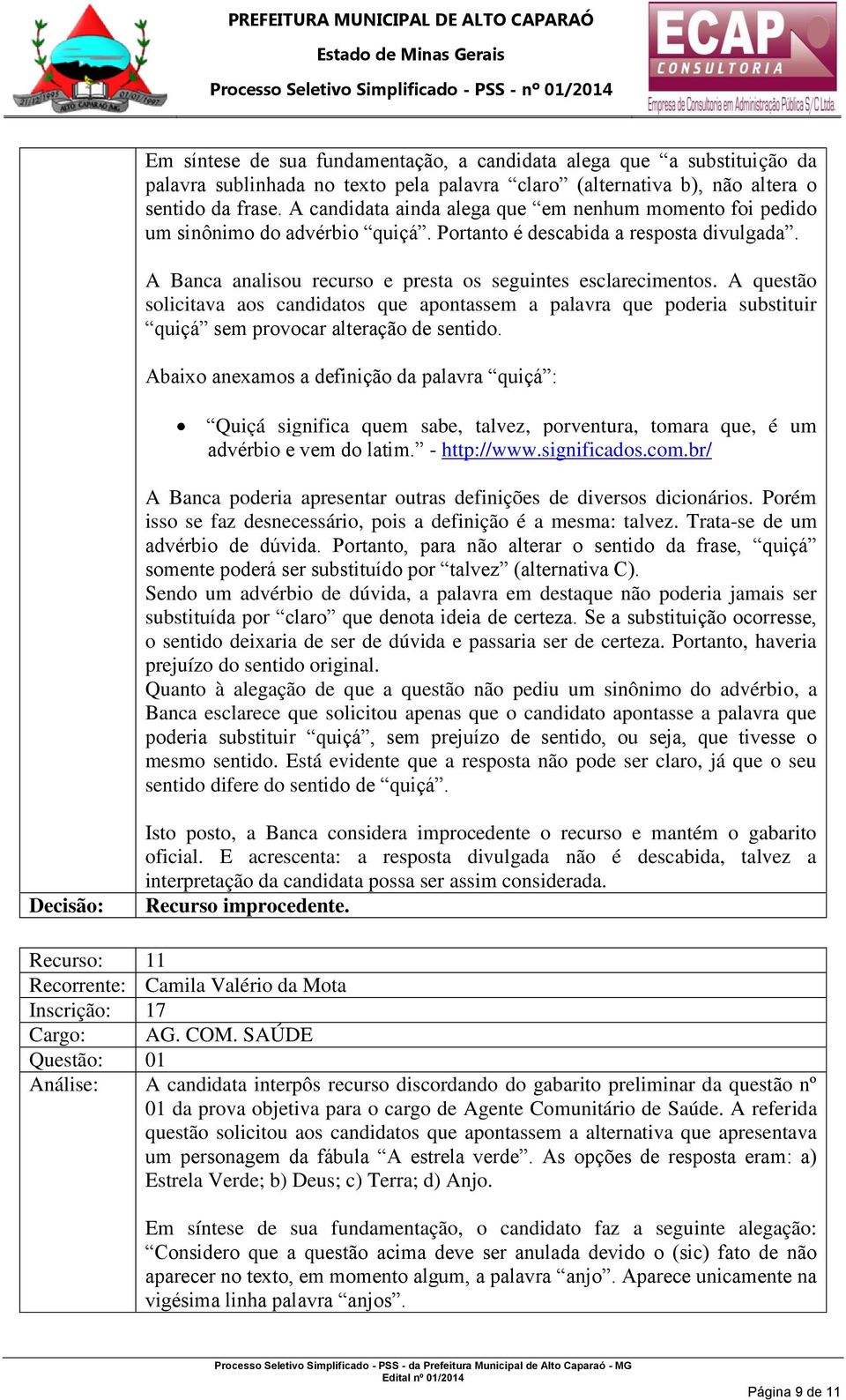 A questão solicitava aos candidatos que apontassem a palavra que poderia substituir quiçá sem provocar alteração de sentido.