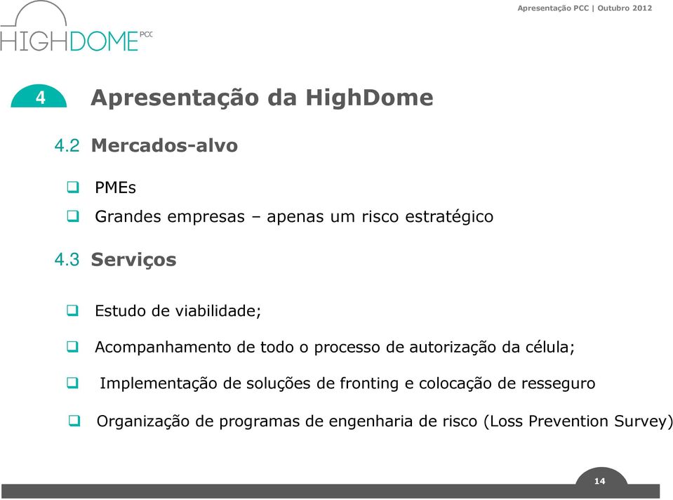 3 Serviços Estudo de viabilidade; Acompanhamento de todo o processo de autorização