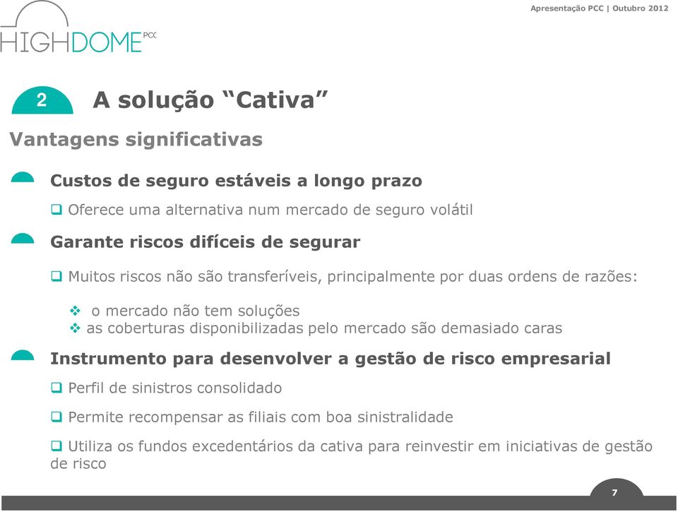 coberturas disponibilizadas pelo mercado são demasiado caras Instrumento para desenvolver a gestão de risco empresarial Perfil de sinistros