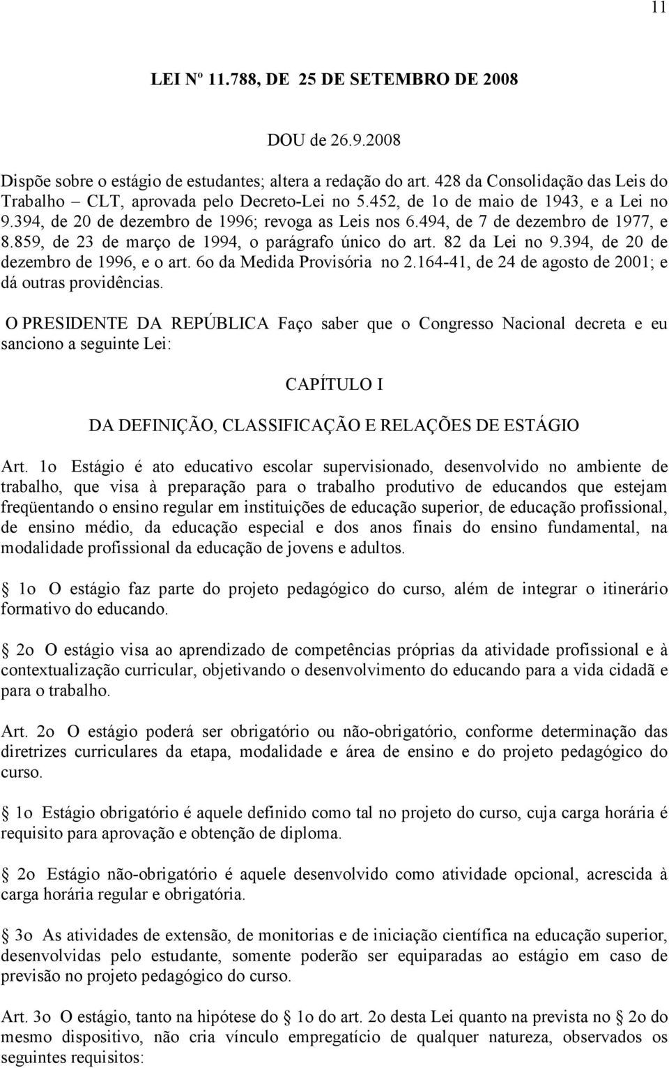 494, de 7 de dezembro de 1977, e 8.859, de 23 de março de 1994, o parágrafo único do art. 82 da Lei no 9.394, de 20 de dezembro de 1996, e o art. 6o da Medida Provisória no 2.