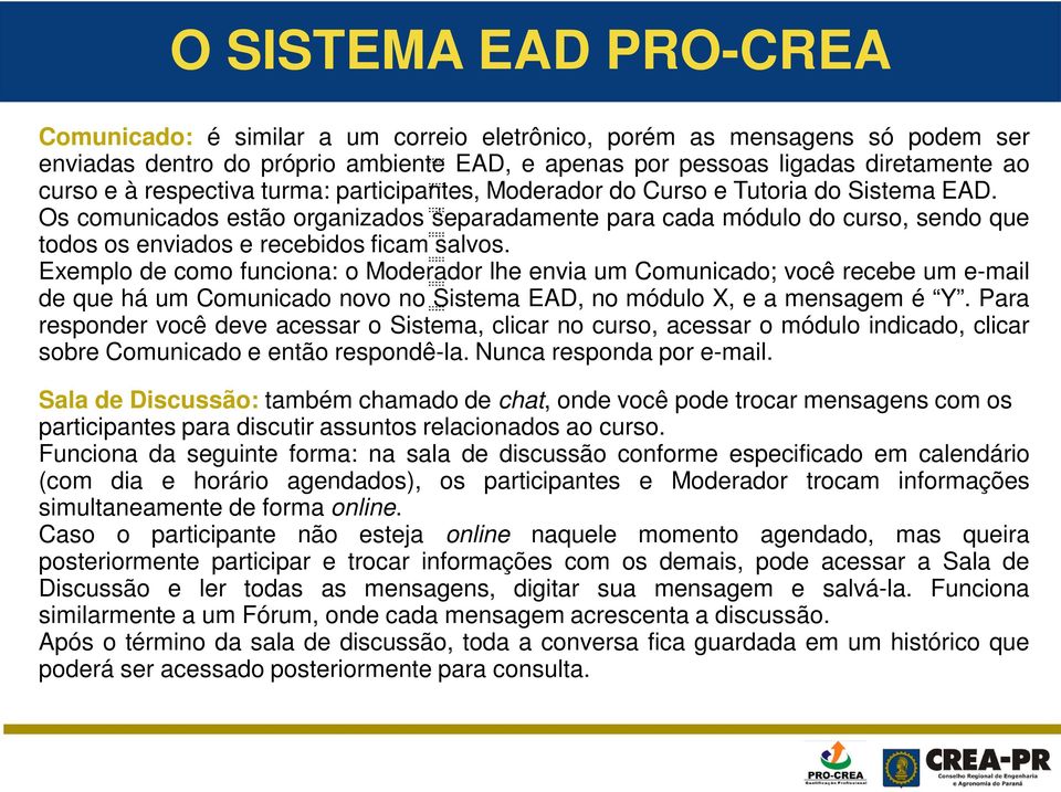 Os comunicados estão organizados separadamente para cada módulo do curso, sendo que todos os enviados e recebidos ficam salvos.