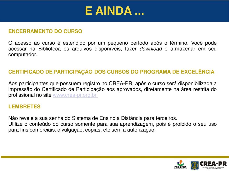 CERTIFICADO DE PARTICIPAÇÃO DOS CURSOS DO PROGRAMA DE EXCELÊNCIA Aos participantes que possuem registro no CREA-PR, após o curso será disponibilizada a impressão do Certificado de