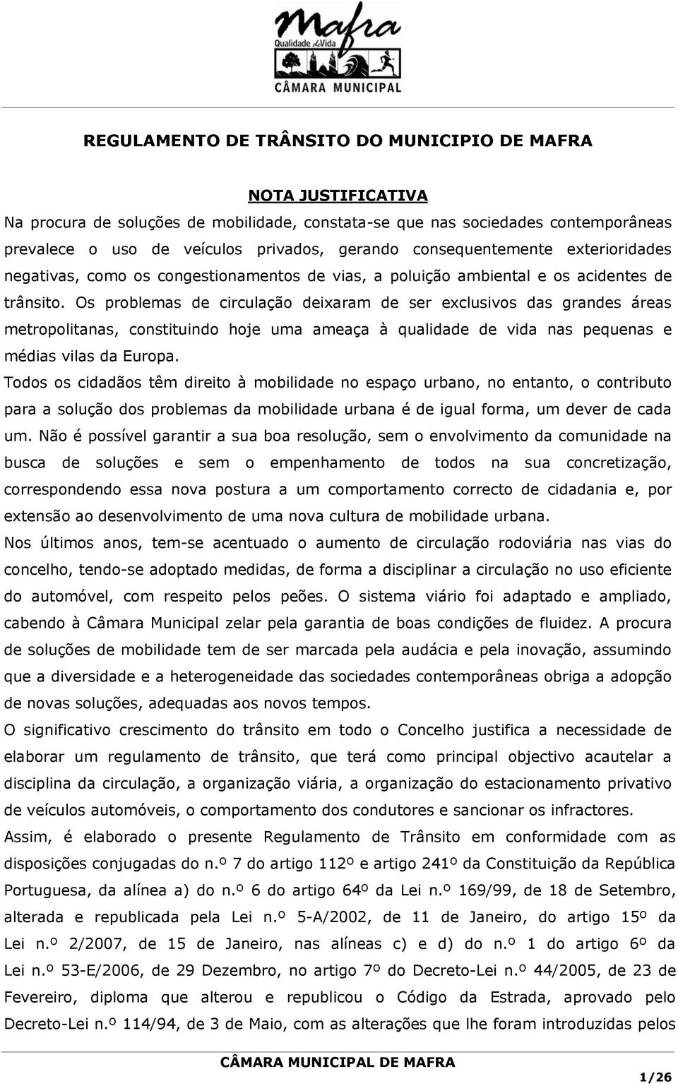 Os problemas de circulação deixaram de ser exclusivos das grandes áreas metropolitanas, constituindo hoje uma ameaça à qualidade de vida nas pequenas e médias vilas da Europa.