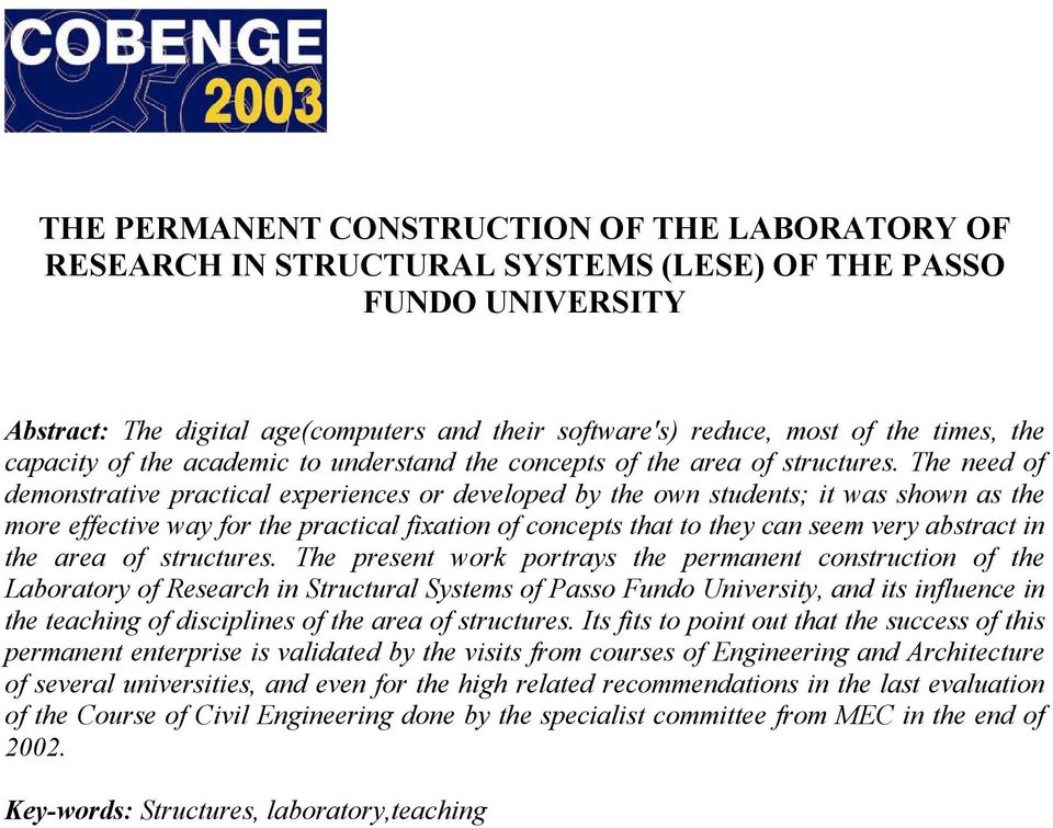 The need of demonstrative practical experiences or developed by the own students; it was shown as the more effective way for the practical fixation of concepts that to they can seem very abstract in