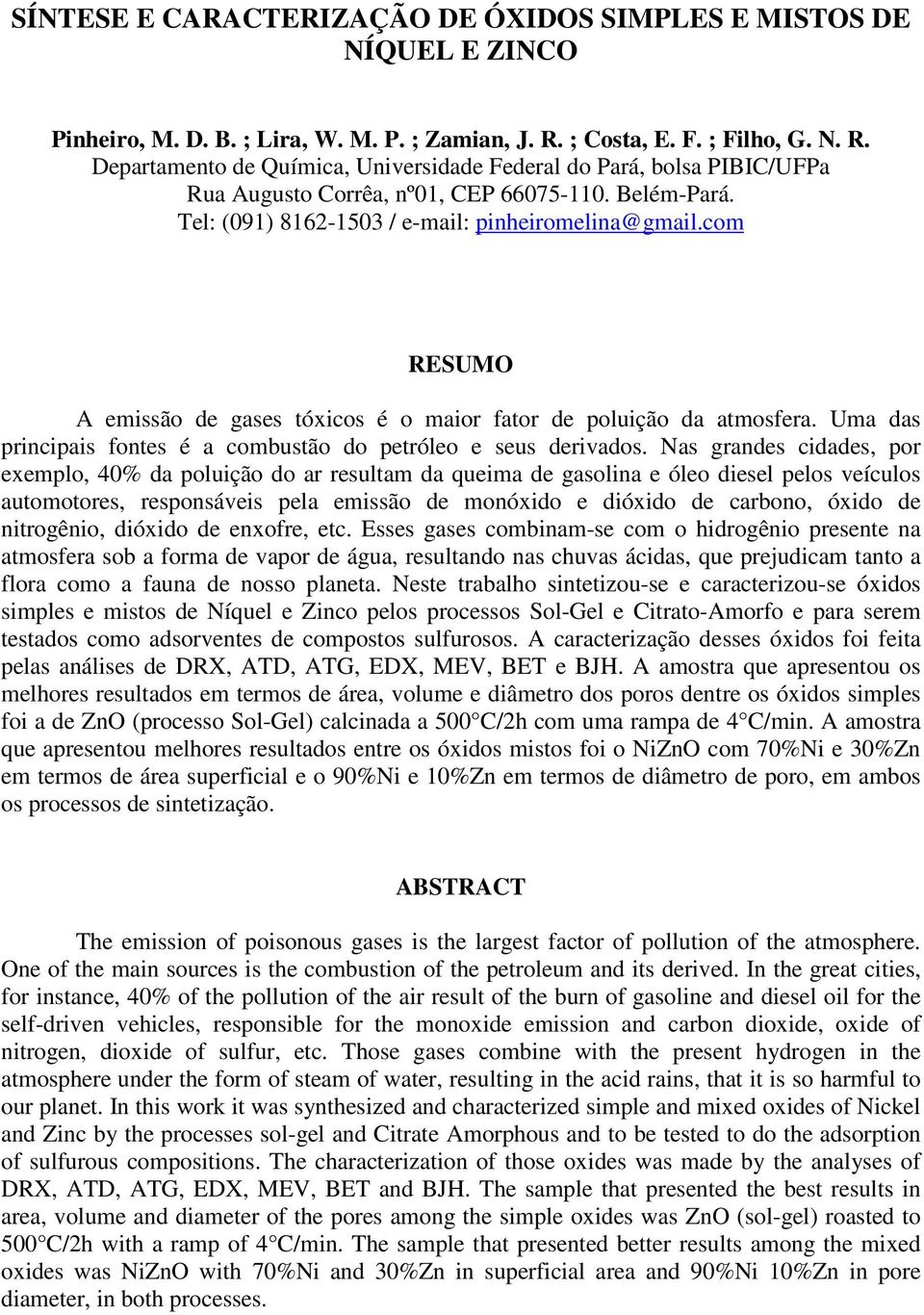 Tel: (091) 8162-1503 / e-mail: pinheiromelina@gmail.com RESUMO A emissão de gases tóxicos é o maior fator de poluição da atmosfera.