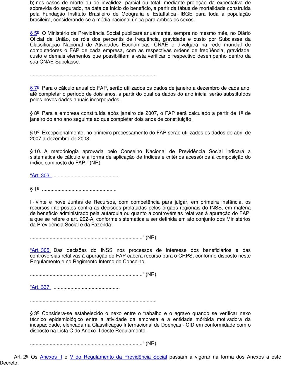 5 o O Ministério da Previdência Social publicará anualmente, sempre no mesmo mês, no Diário Oficial da União, os róis dos percentis de frequência, gravidade e custo por Subclasse da Classificação