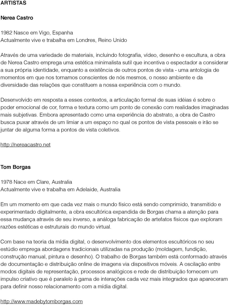 que nos tornamos conscientes de nós mesmos, o nosso ambiente e da diversidade das relações que constituem a nossa experiência com o mundo.