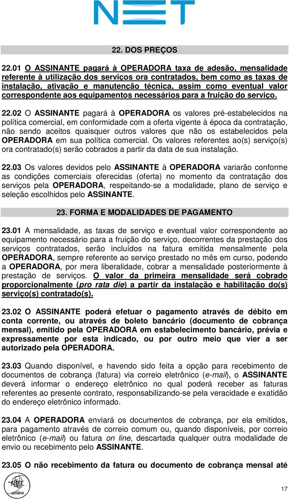 valor correspondente aos equipamentos necessários para a fruição do serviço. 22.