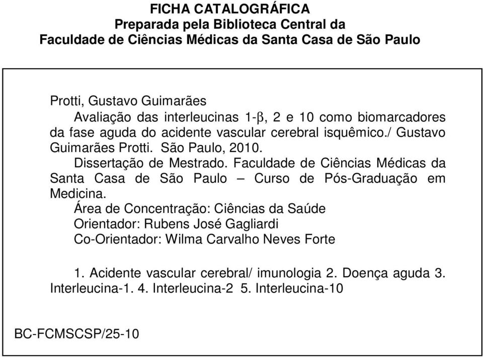 Dissertação de Mestrado. Faculdade de Ciências Médicas da Santa Casa de São Paulo Curso de Pós-Graduação em Medicina.