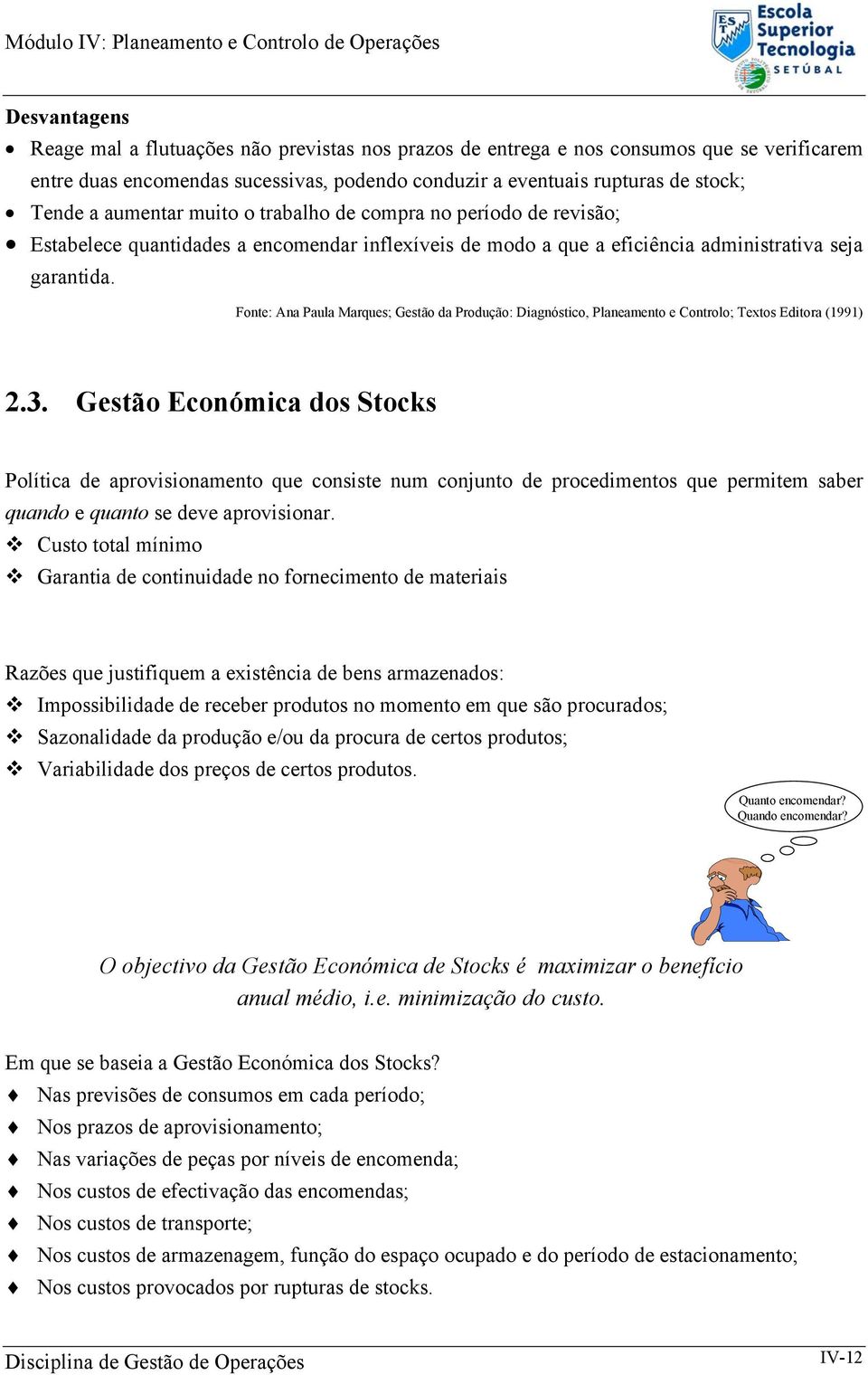 Fonte: Ana Paula Marques; Gestão da Produção: Diagnóstico, Planeamento e Controlo; Textos Editora (1991) 2.3.