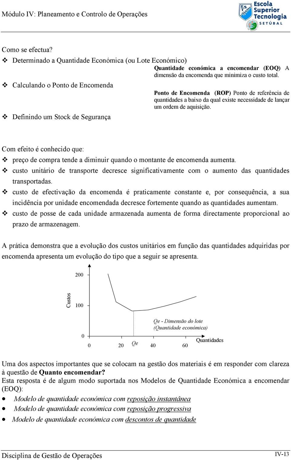 Definindo um Stock de Segurança Com efeito é conhecido que: preço de compra tende a diminuir quando o montante de encomenda aumenta.