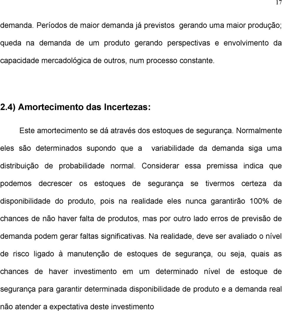 4) Amortecimento das Incertezas: Este amortecimento se dá através dos estoques de segurança.