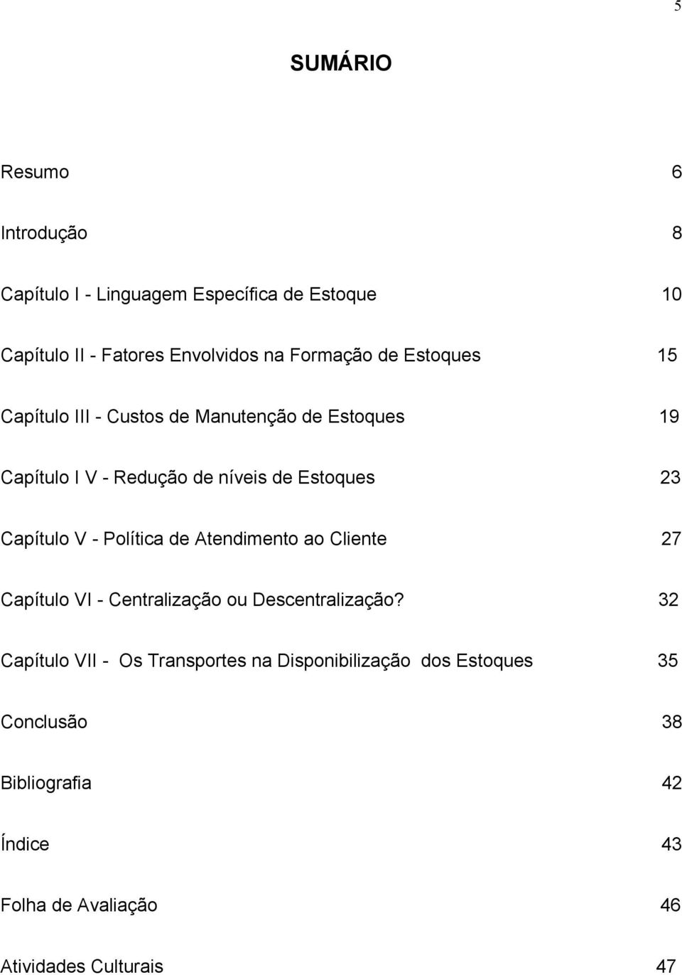 Capítulo V - Política de Atendimento ao Cliente 27 Capítulo VI - Centralização ou Descentralização?