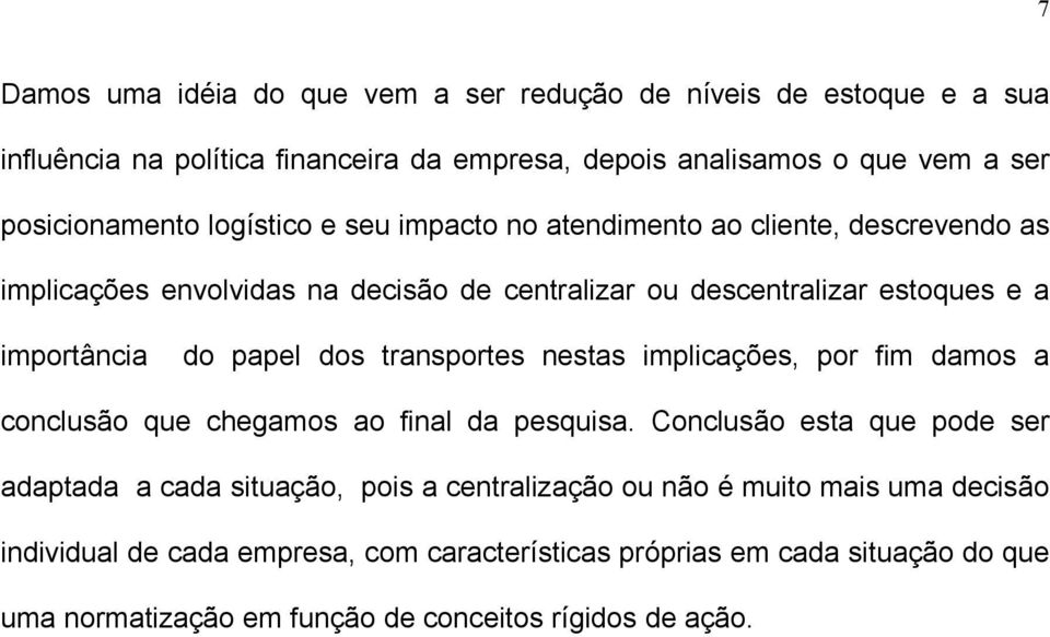 dos transportes nestas implicações, por fim damos a conclusão que chegamos ao final da pesquisa.