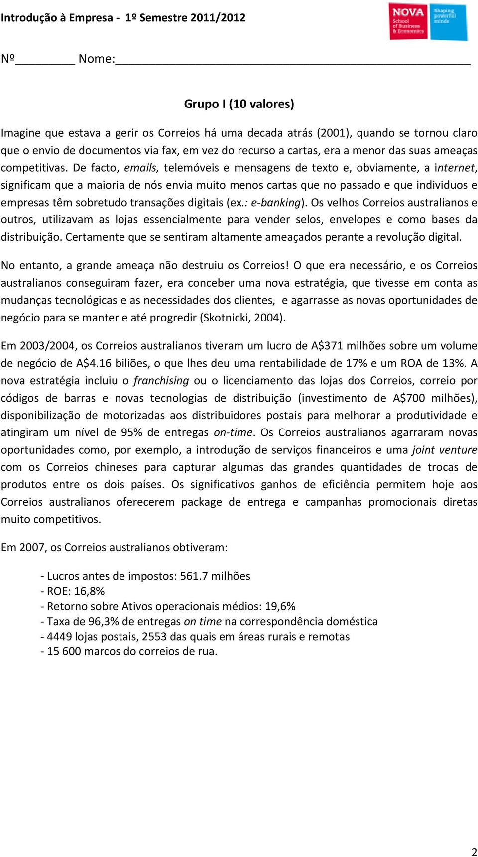 De facto, emails, telemóveis e mensagens de texto e, obviamente, a internet, significam que a maioria de nós envia muito menos cartas que no passado e que individuos e empresas têm sobretudo