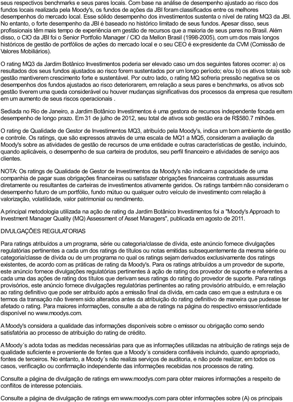 Esse sólido desempenho dos investimentos sustenta o nível de rating MQ3 da JBI. No entanto, o forte desempenho da JBI é baseado no histórico limitado de seus fundos.