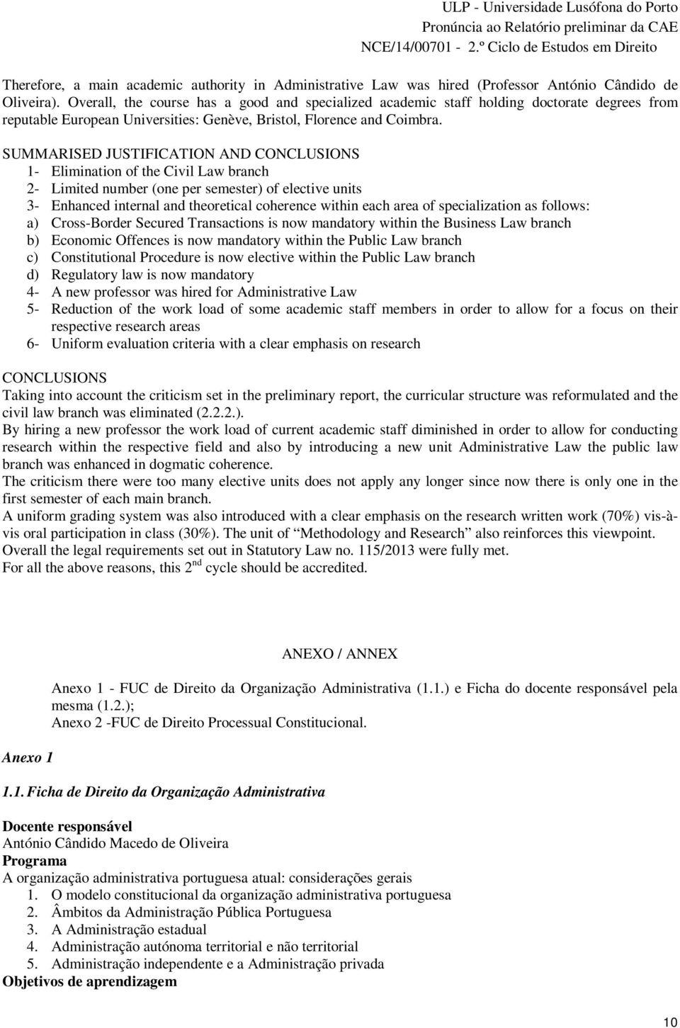 SUMMARISED JUSTIFICATION AND CONCLUSIONS 1- Elimination of the Civil branch 2- Limited number (one per semester) of elective units 3- Enhanced internal and theoretical coherence within each area of