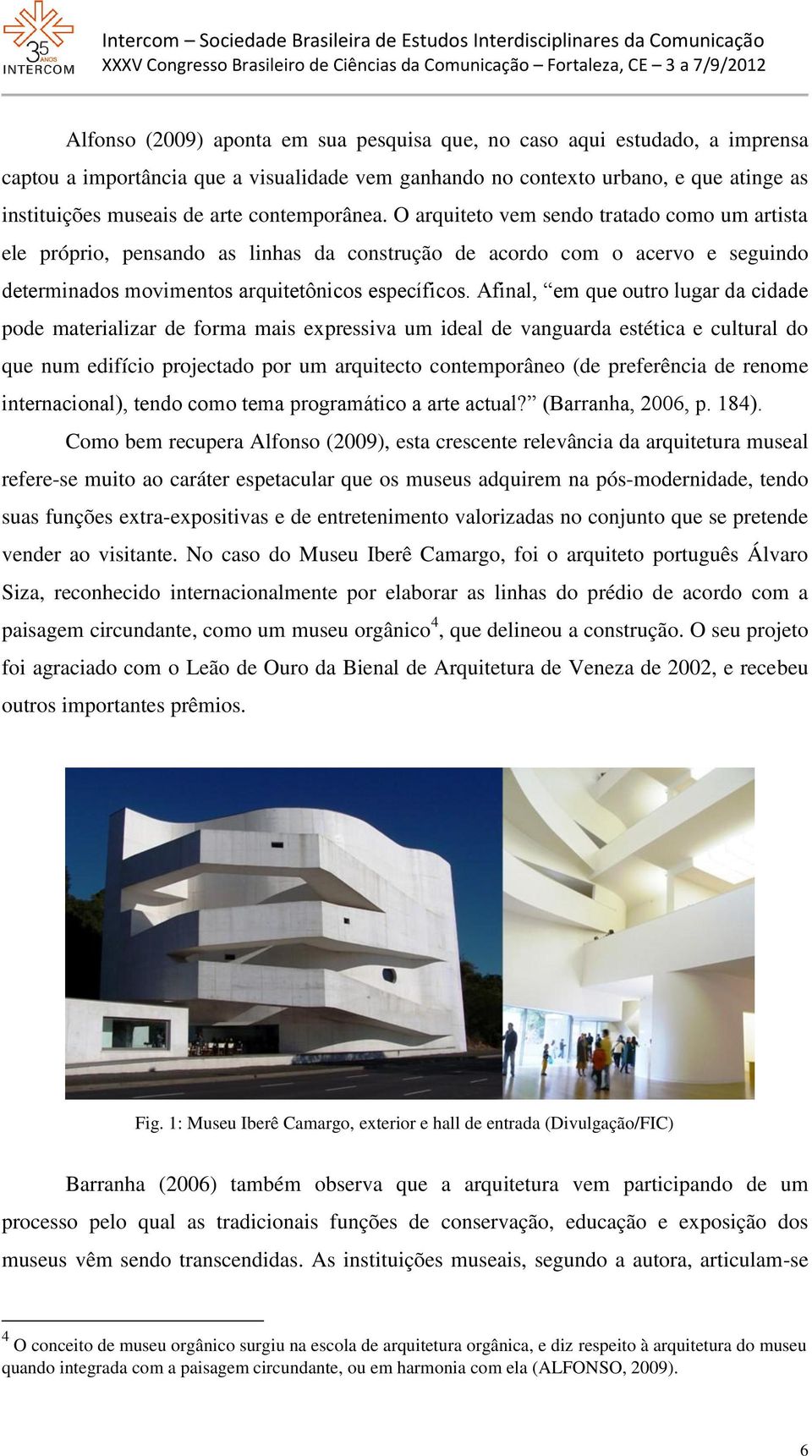 Afinal, em que outro lugar da cidade pode materializar de forma mais expressiva um ideal de vanguarda estética e cultural do que num edifício projectado por um arquitecto contemporâneo (de