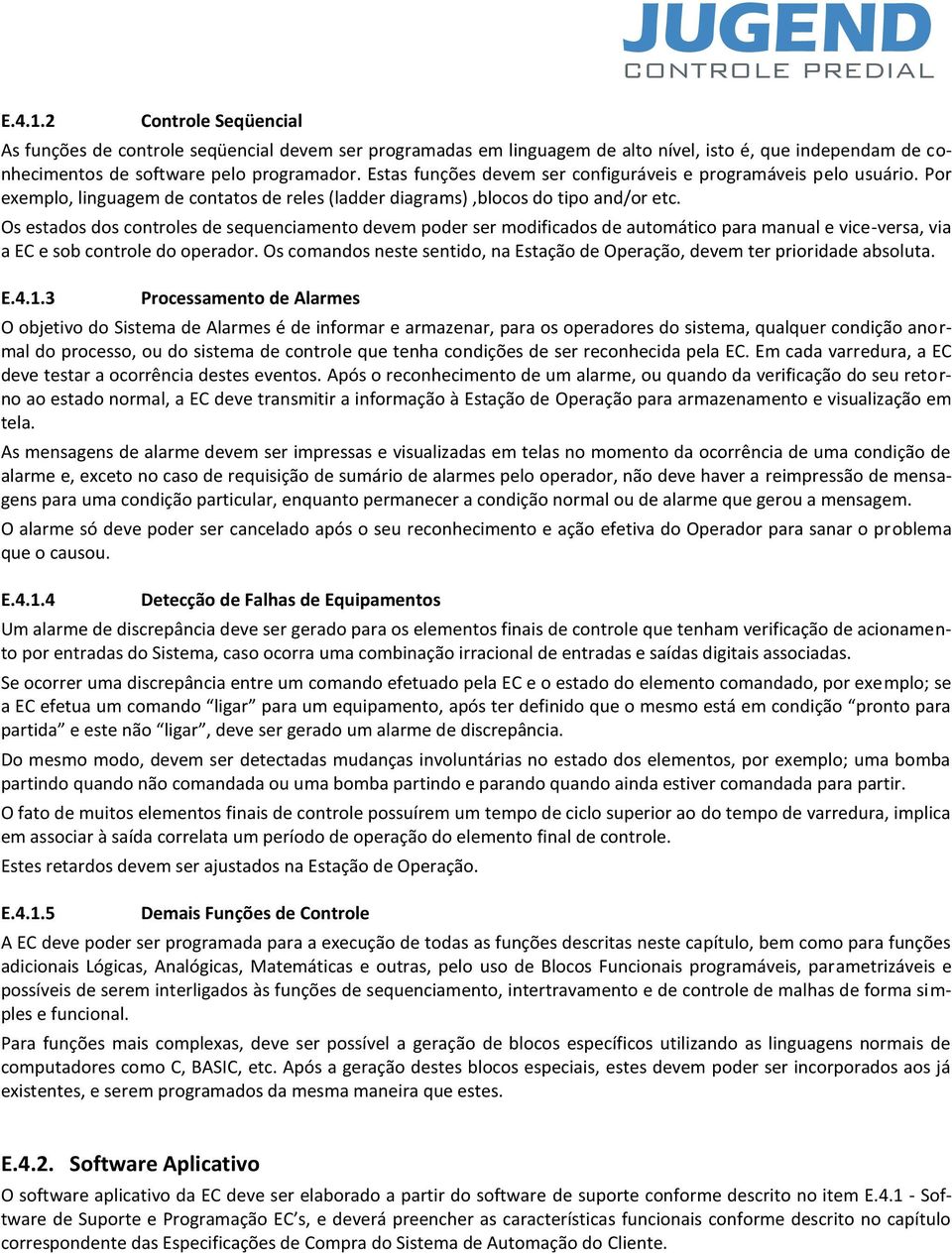 Os estados dos controles de sequenciamento devem poder ser modificados de automático para manual e vice-versa, via a EC e sob controle do operador.