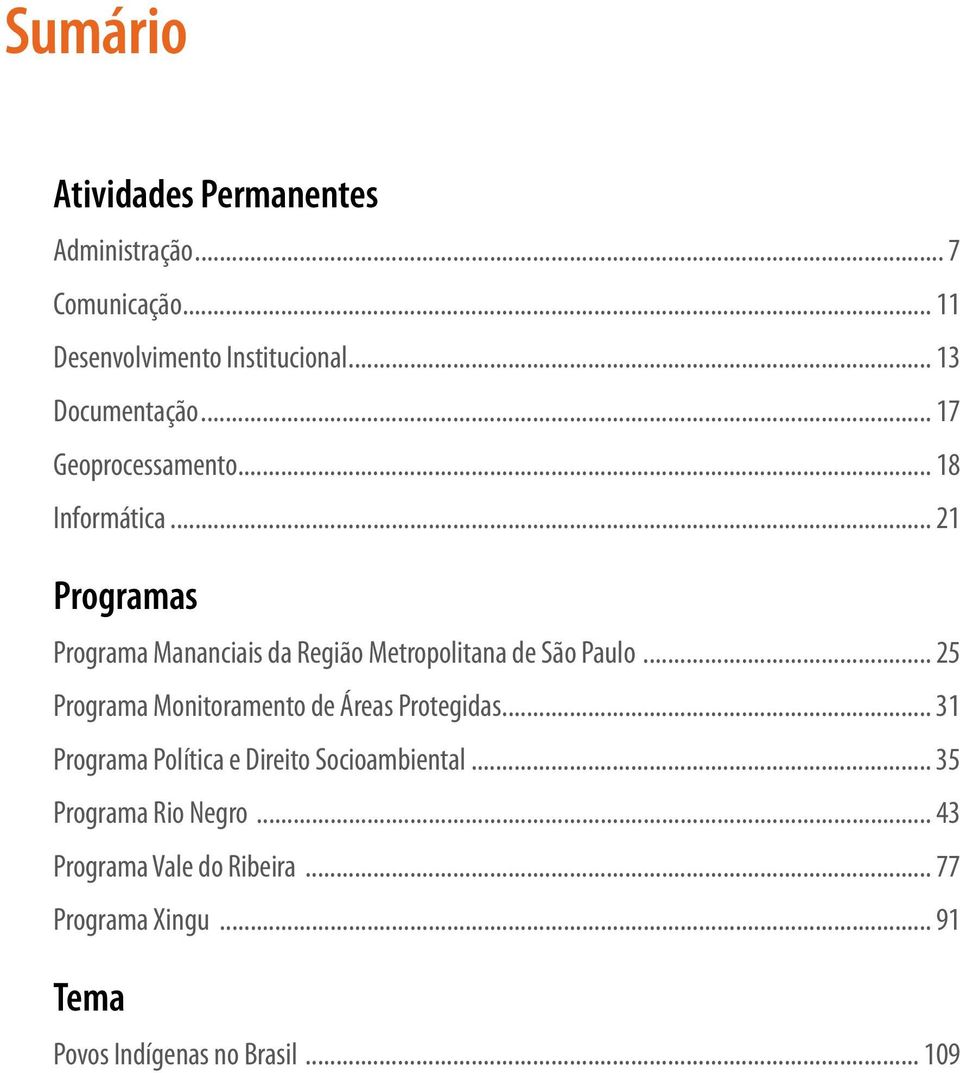 .. 21 Programas Programa Mananciais da Região Metropolitana de São Paulo.