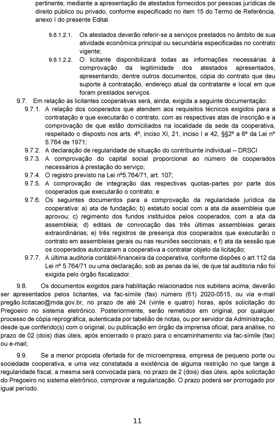 1. Os atestados deverão referir-se a serviços prestados no âmbito de sua atividade econômica principal ou secundária especificadas no contrato vigente; 9.2.