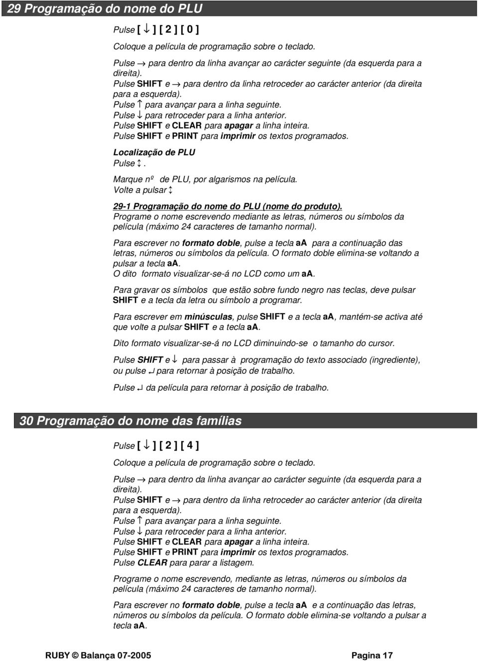 Pulse SHIFT e CLEAR para apagar a linha inteira. Pulse SHIFT e PRINT para imprimir os textos programados. Localização de PLU Pulse. Marque nº de PLU, por algarismos na película.