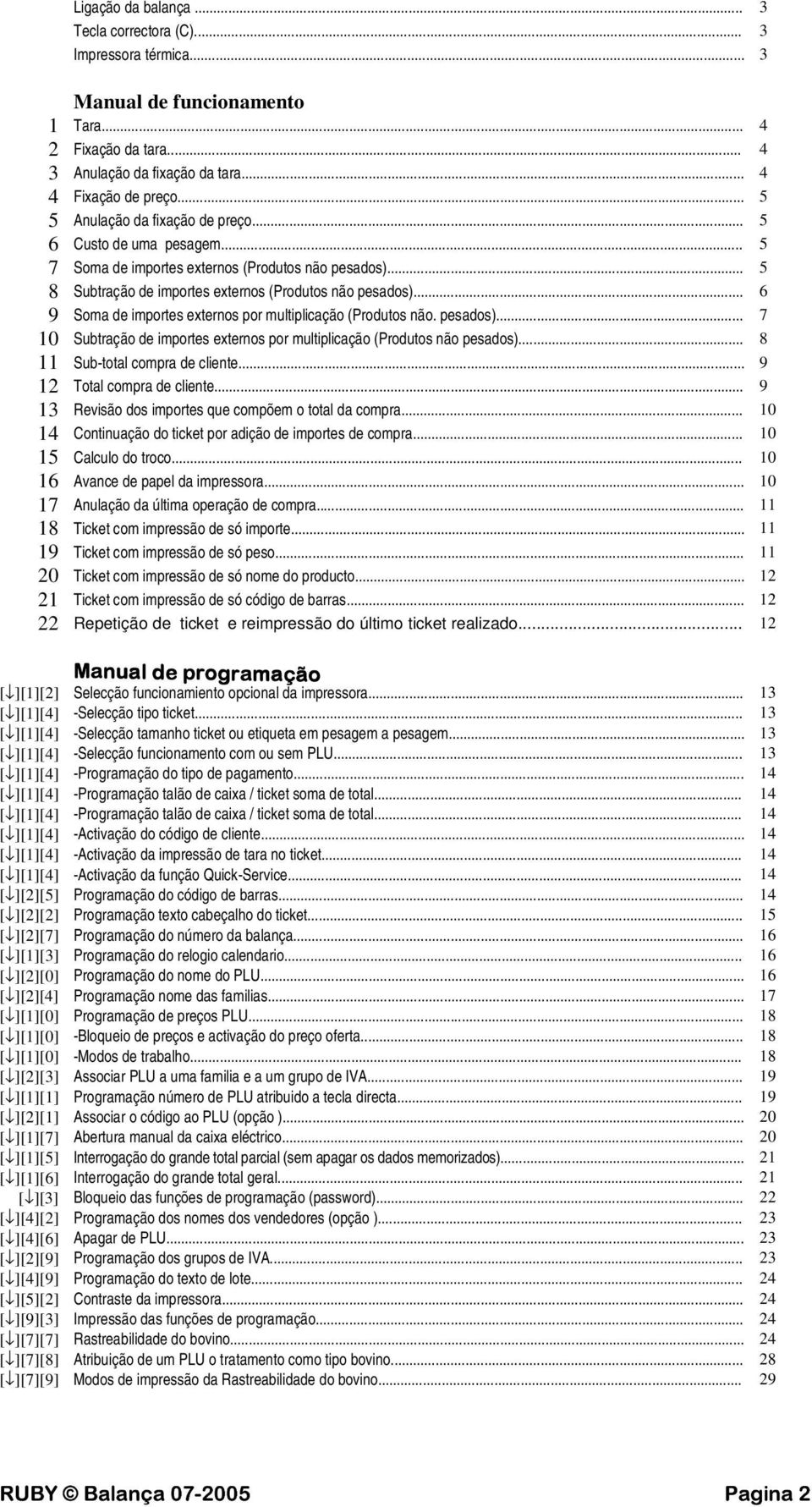 .. 6 9 Soma de importes externos por multiplicação (Produtos não. pesados)... 7 10 Subtração de importes externos por multiplicação (Produtos não pesados)... 8 11 Sub-total compra de cliente.