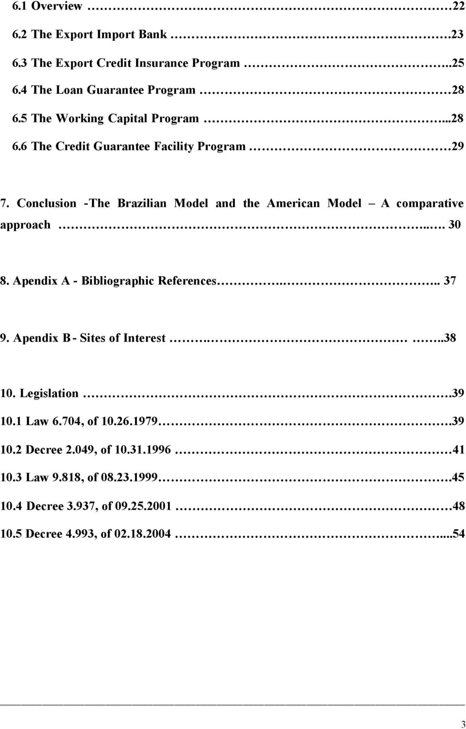 Conclusion -The Brazilian Model and the American Model A comparative approach... 30 8. Apendix A - Bibliographic References... 37 9.