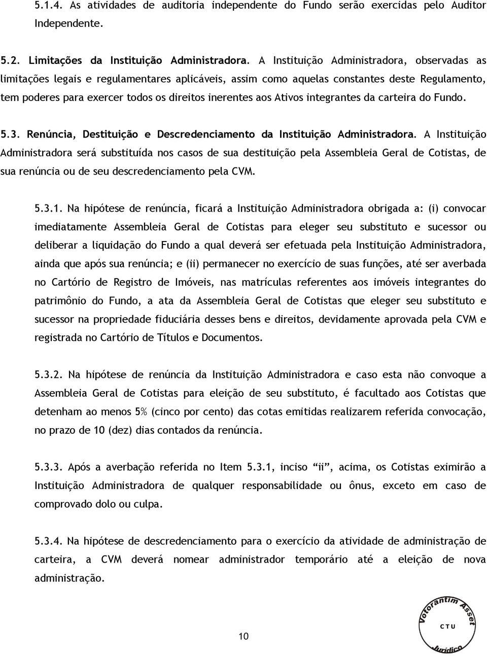 Ativos integrantes da carteira do Fundo. 5.3. Renúncia, Destituição e Descredenciamento da Instituição Administradora.